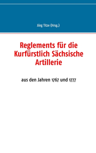 Reglements für die Kurfürstlich Sächsische Artillerie - Jörg Titze