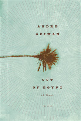 Out of Egypt - Andre Aciman