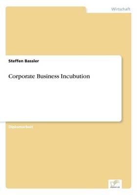 Corporate Business Incubution - Steffen Bassler