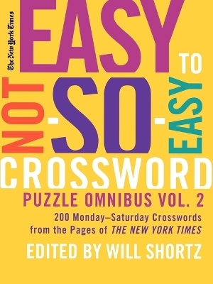 New York Times Easy to Not-So-Easy Crossword Puzzle Omnibus, Volume 2 - Will Shortz