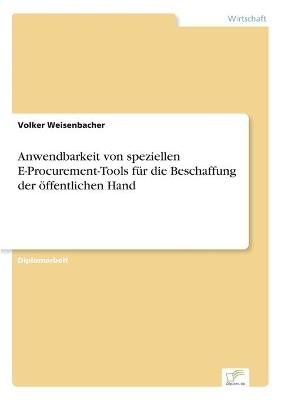 Anwendbarkeit von speziellen E-Procurement-Tools für die Beschaffung der öffentlichen Hand - Volker Weisenbacher