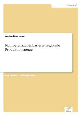 Kompetenzzellenbasierte regionale Produktionsnetze - André Baumann