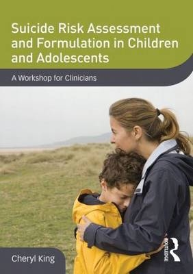 Suicide Risk Assessment and Formulation in Children and Adolescents - Cheryl King