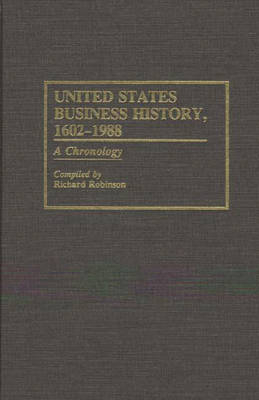 United States Business History, 1602-1988 - Richard Robinson