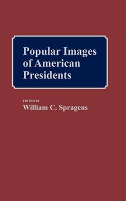 Popular Images of American Presidents - Williams C. Spragens