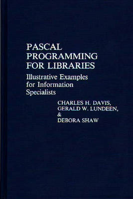 Pascal Programming for Libraries - Charles H. Davis; Gerald Lundeen; Debora Shaw