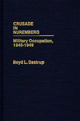 Crusade in Nuremberg - Boyd L. Dastrup