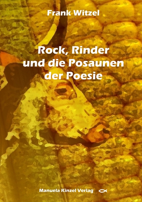 Rock, Rinder und die Posaunen der Poesie - Frank Helmut Witzel
