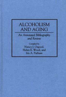 Alcoholism and Aging - Nancy Osgood; Iris Parham; Helen E. Wood