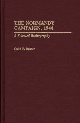 The Normandy Campaign, 1944 - Colin F. Baxter