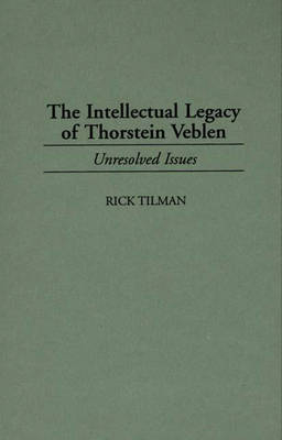 The Intellectual Legacy of Thorstein Veblen - Rick Tilman