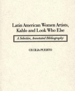 Latin American Women Artists, Kahlo and Look Who Else - Cecilia Puerto
