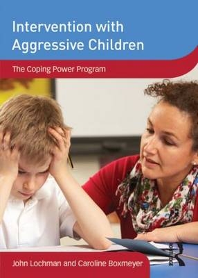 Intervention with Aggressive Children - John Lochman, Caroline Boxmeyer