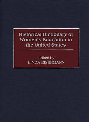 Historical Dictionary of Women's Education in the United States - Linda Eisenmann