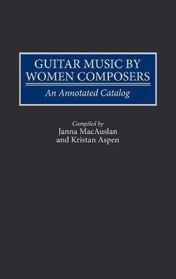 Guitar Music by Women Composers - Kristan Aspen; Janna MacAuslan