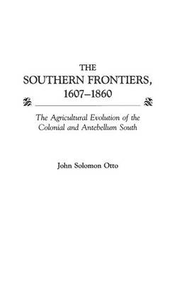 The Southern Frontiers, 1607-1860 - John Otto
