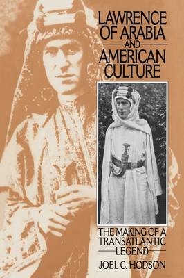 Lawrence of Arabia and American Culture - Joel C. Hodson