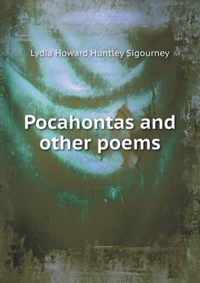Pocahontas and other poems - L H Sigourney