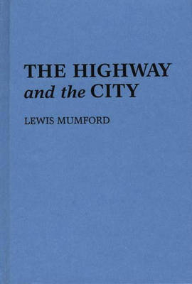 The Highway and the City - Lewis Mumford
