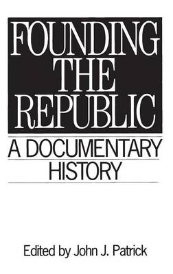 Founding the Republic - John J. Patrick