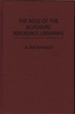 The Role of the Academic Reference Librarian - Jo Bell Whitlatch