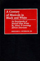 A Century of Musicals in Black and White - Bernard L. Peterson