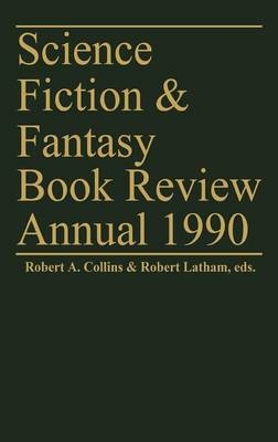 Science Fiction & Fantasy Book Review Annual 1990 - Robert A. Collins; Robert A. Latham