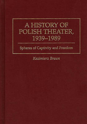 A History of Polish Theater, 1939-1989 - Kazimierz Braun