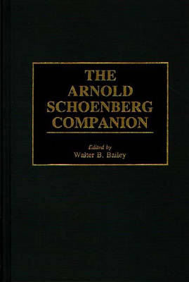 The Arnold Schoenberg Companion - Walter B. Bailey