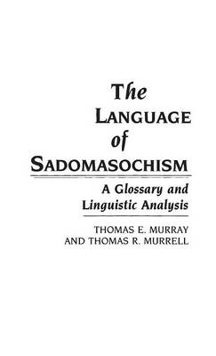 The Language of Sadomasochism - Thomas Murray; Thomas Murrell