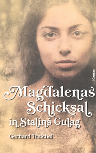 Magdalenas Schicksal in Stalins Gulag - Gerhard Treichel