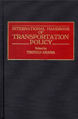 International Handbook of Transportation Policy - Tsuneo Akaha