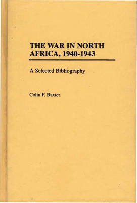 The War in North Africa, 1940-1943 - Colin F. Baxter
