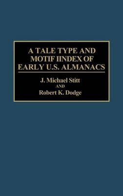 A Tale Type and Motif Index of Early U.S. Almanacs - Robert K. Dodge; Michael Stitt
