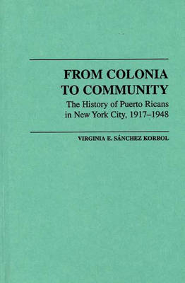 From Colonia to Community - Virginia E. Sánchez Korrol