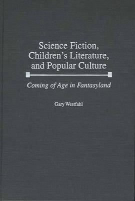 Science Fiction, Children's Literature, and Popular Culture - Gary Westfahl