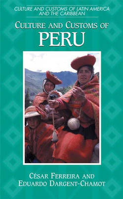 Culture and Customs of Peru - Cesar Ferreira; Eduardo Dargent-Chamot