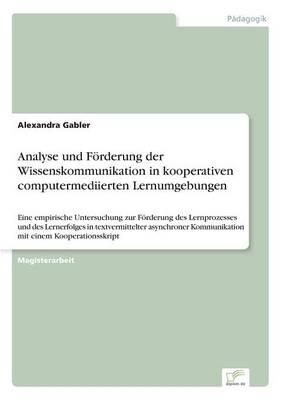 Analyse und Förderung der Wissenskommunikation in kooperativen computermediierten Lernumgebungen - Alexandra Gabler