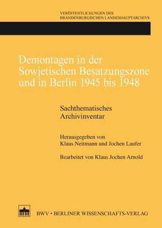 Demontagen in der Sowjetischen Besatzungszone und in Berlin 1945 bis 1948 - Klaus Neitmann; Jochen Laufer