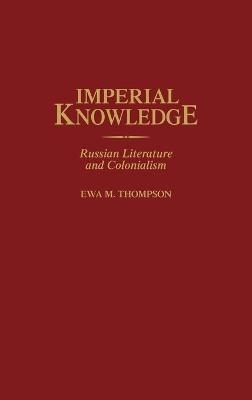 Imperial Knowledge - Ewa M. Thompson