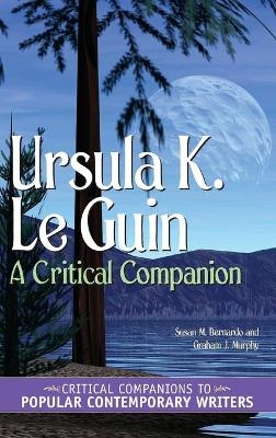 Ursula K. Le Guin - Susan M. Bernardo; Graham J. Murphy
