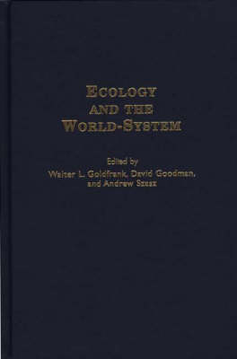 Ecology and the World-System - Walter L. Goldfrank; David Goodman; Andrew Szasz