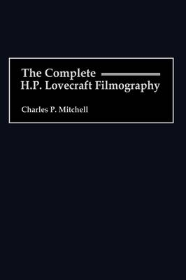The Complete H. P. Lovecraft Filmography - Charles P. Mitchell
