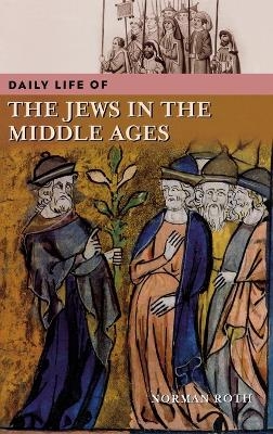 Daily Life of the Jews in the Middle Ages - Norman Roth