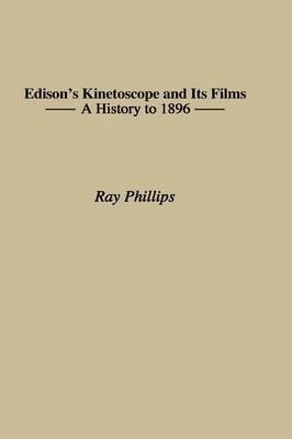 Edison's Kinetoscope and Its Films - Ray Phillips