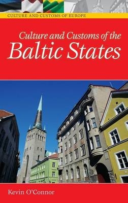 Culture and Customs of the Baltic States - Kevin C. O'Connor, Ph.D.