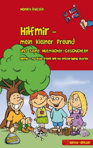Hilfmir - mein kleiner Freund und seine Mutmacher-Geschichten / Hilfmir - my little friend and his encouraging stories - Monika Baitsch
