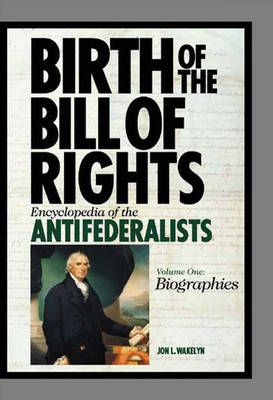 Birth of the Bill of Rights [2 volumes] - Jon L. Wakelyn
