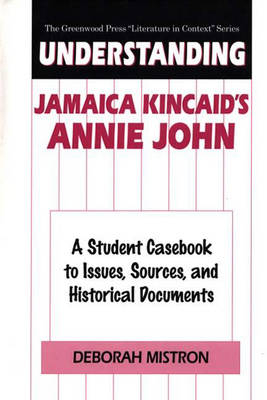 Understanding Jamaica Kincaid's Annie John - Deborah Mistron