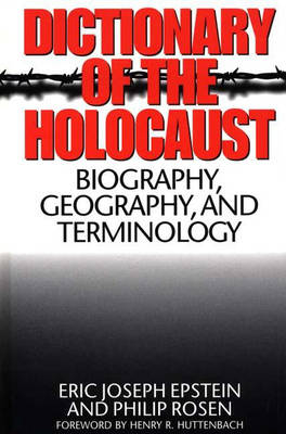 Dictionary of the Holocaust - Eric J. Epstein; Philip Rosen